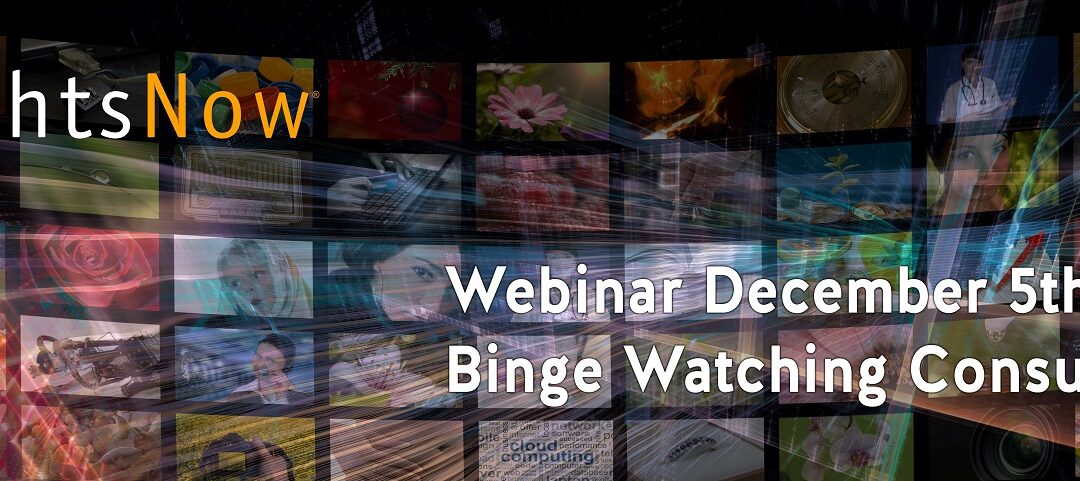 Webinar 5 – December 2017 “Binge Watching Consumers”